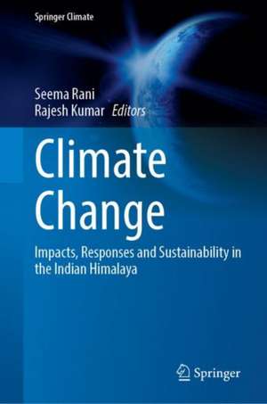 Climate Change: Impacts, Responses and Sustainability in the Indian Himalaya de Seema Rani