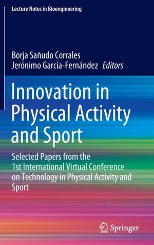 Innovation in Physical Activity and Sport: Selected Papers from the 1st International Virtual Conference on Technology in Physical Activity and Sport de Borja Sañudo Corrales