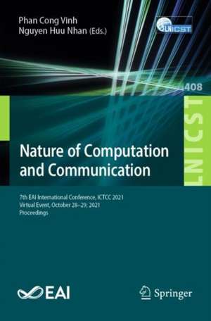 Nature of Computation and Communication: 7th EAI International Conference, ICTCC 2021, Virtual Event, October 28–29, 2021, Proceedings de Phan Cong Vinh