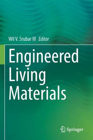 Engineered Living Materials de Wil V. Srubar III