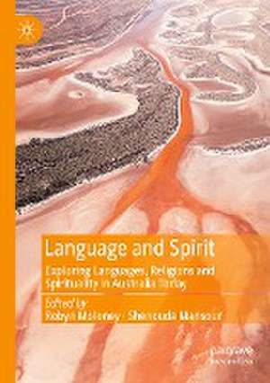 Language and Spirit: Exploring Languages, Religions and Spirituality in Australia Today de Robyn Moloney