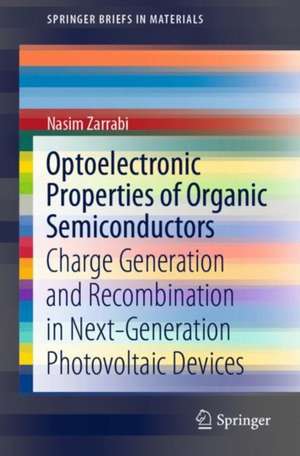 Optoelectronic Properties of Organic Semiconductors: Charge Generation and Recombination in Next-Generation Photovoltaic Devices de Nasim Zarrabi