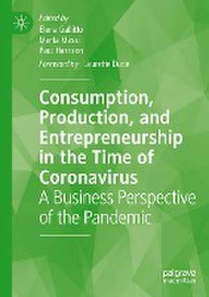 Consumption, Production, and Entrepreneurship in the Time of Coronavirus: A Business Perspective of the Pandemic de Elena Gallitto