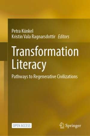 Transformation Literacy: Pathways to Regenerative Civilizations de Petra Künkel