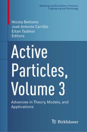 Active Particles, Volume 3: Advances in Theory, Models, and Applications de Nicola Bellomo