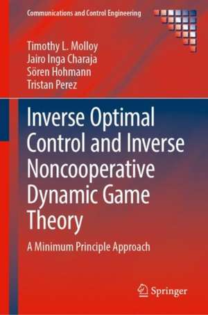 Inverse Optimal Control and Inverse Noncooperative Dynamic Game Theory: A Minimum-Principle Approach de Timothy L. Molloy