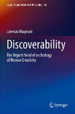 Discoverability: The Urgent Need of an Ecology of Human Creativity de Lorenzo Magnani