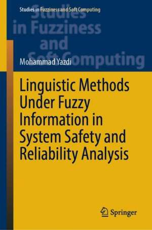 Linguistic Methods Under Fuzzy Information in System Safety and Reliability Analysis de Mohammad Yazdi