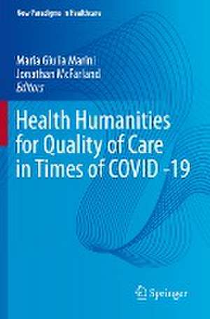 Health Humanities for Quality of Care in Times of COVID -19 de Maria Giulia Marini