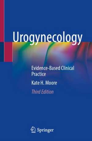 Urogynecology: Evidence-Based Clinical Practice de Kate H. Moore