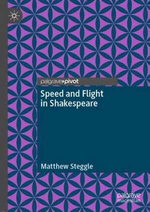 Speed and Flight in Shakespeare de Matthew Steggle