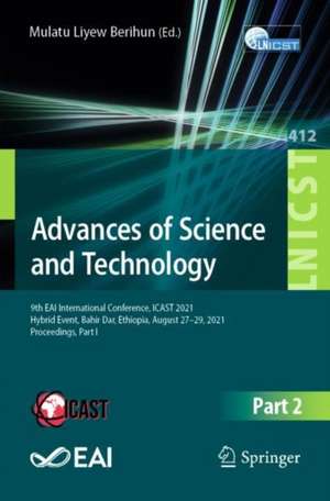 Advances of Science and Technology: 9th EAI International Conference, ICAST 2021, Hybrid Event, Bahir Dar, Ethiopia, August 27–29, 2021, Proceedings, Part II de Mulatu Liyew Berihun