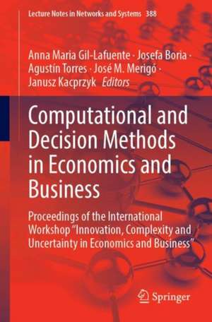 Computational and Decision Methods in Economics and Business: Proceedings of the International Workshop “Innovation, Complexity and Uncertainty in Economics and Business” de Anna Maria Gil-Lafuente