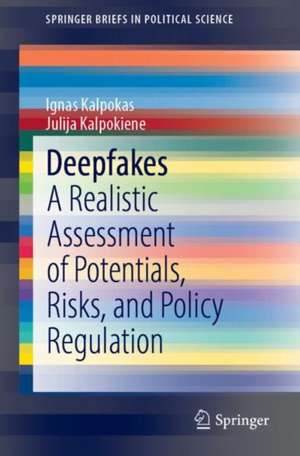 Deepfakes: A Realistic Assessment of Potentials, Risks, and Policy Regulation de Ignas Kalpokas