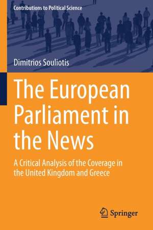 The European Parliament in the News: A Critical Analysis of the Coverage in the United Kingdom and Greece de Dimitrios Souliotis