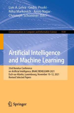 Artificial Intelligence and Machine Learning: 33rd Benelux Conference on Artificial Intelligence, BNAIC/Benelearn 2021, Esch-sur-Alzette, Luxembourg, November 10–12, 2021, Revised Selected Papers de Luis A. Leiva