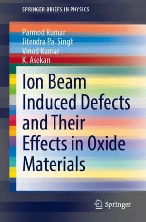 Ion Beam Induced Defects and Their Effects in Oxide Materials de Parmod Kumar