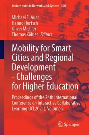 Mobility for Smart Cities and Regional Development - Challenges for Higher Education: Proceedings of the 24th International Conference on Interactive Collaborative Learning (ICL2021), Volume 2 de Michael E. Auer