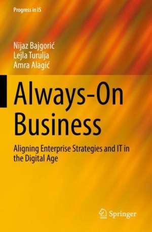 Always-On Business: Aligning Enterprise Strategies and IT in the Digital Age de Nijaz Bajgorić