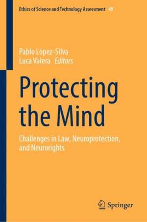 Protecting the Mind: Challenges in Law, Neuroprotection, and Neurorights de Pablo López-Silva