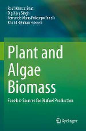 Plant and Algae Biomass: Feasible Sources for Biofuel Production de Rouf Ahmad Bhat