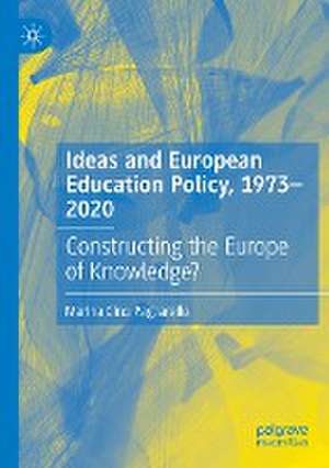 Ideas and European Education Policy, 1973-2020: Constructing the Europe of Knowledge? de Marina Cino Pagliarello