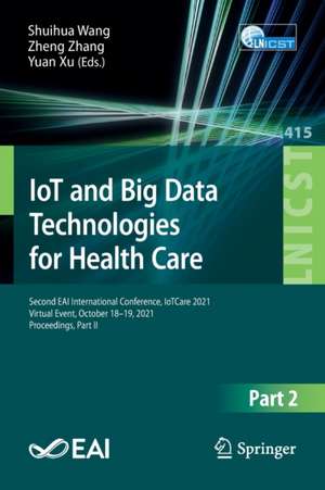 IoT and Big Data Technologies for Health Care: Second EAI International Conference, IoTCare 2021, Virtual Event, October 18-19, 2021, Proceedings, Part II de Shuihua Wang