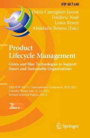 Product Lifecycle Management. Green and Blue Technologies to Support Smart and Sustainable Organizations: 18th IFIP WG 5.1 International Conference, PLM 2021, Curitiba, Brazil, July 11–14, 2021, Revised Selected Papers, Part II de Osiris Canciglieri Junior