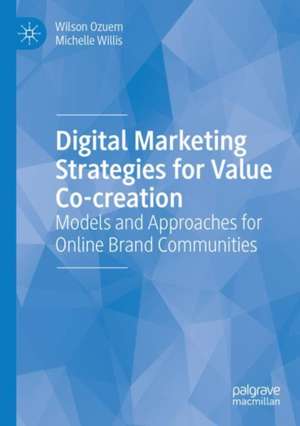 Digital Marketing Strategies for Value Co-creation: Models and Approaches for Online Brand Communities de Wilson Ozuem