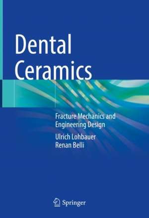 Dental Ceramics: Fracture Mechanics and Engineering Design de Ulrich Lohbauer