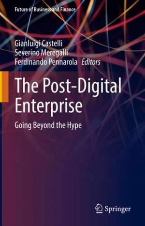 The Post-Digital Enterprise: Going Beyond the Hype de Gianluigi Castelli