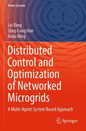 Distributed Control and Optimization of Networked Microgrids: A Multi-Agent System Based Approach de Lei Ding