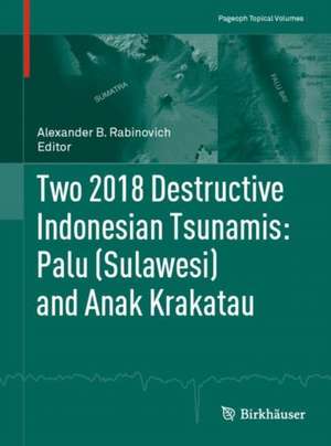 Two 2018 Destructive Indonesian Tsunamis: Palu (Sulawesi) and Anak Krakatau de Alexander B. Rabinovich