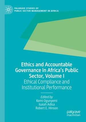 Ethics and Accountable Governance in Africa's Public Sector, Volume I: Ethical Compliance and Institutional Performance de Kemi Ogunyemi