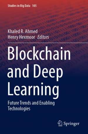 Blockchain and Deep Learning: Future Trends and Enabling Technologies de Khaled R. Ahmed