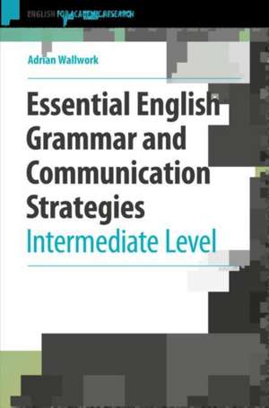 Essential English Grammar and Communication Strategies: Intermediate Level de Adrian Wallwork