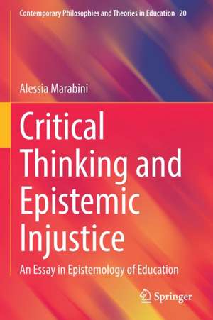 Critical Thinking and Epistemic Injustice: An Essay in Epistemology of Education de Alessia Marabini