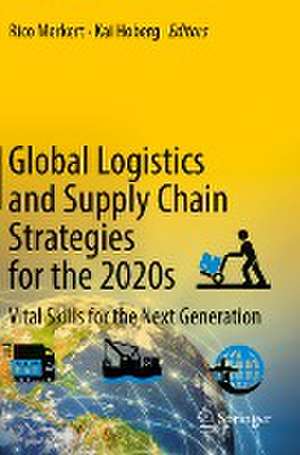 Global Logistics and Supply Chain Strategies for the 2020s: Vital Skills for the Next Generation de Rico Merkert