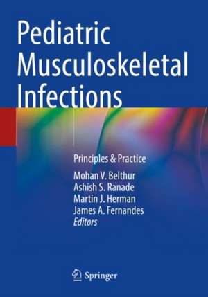 Pediatric Musculoskeletal Infections: Principles & Practice de Mohan V. Belthur