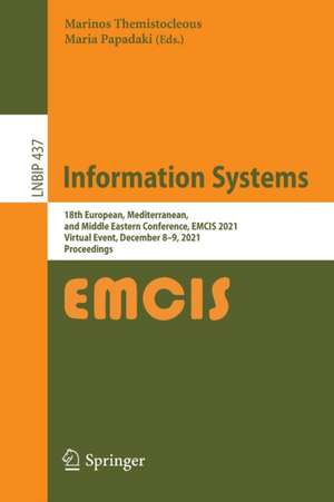 Information Systems: 18th European, Mediterranean, and Middle Eastern Conference, EMCIS 2021, Virtual Event, December 8–9, 2021, Proceedings de Marinos Themistocleous