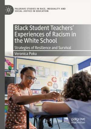 Black Student Teachers' Experiences of Racism in the White School: Strategies of Resilience and Survival de Veronica Poku