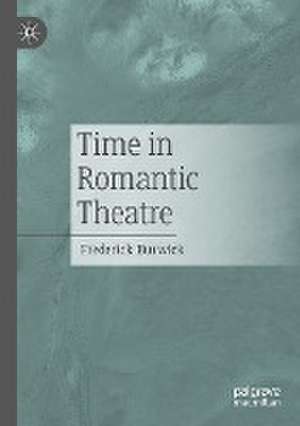 Time in Romantic Theatre de Frederick Burwick