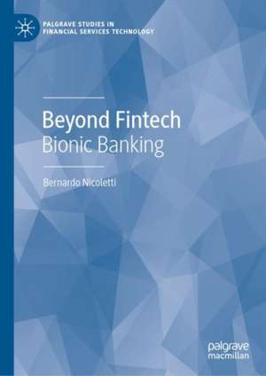 Beyond Fintech: Bionic Banking de Bernardo Nicoletti