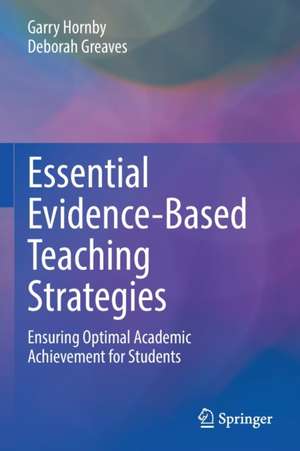 Essential Evidence-Based Teaching Strategies: Ensuring Optimal Academic Achievement for Students de Garry Hornby