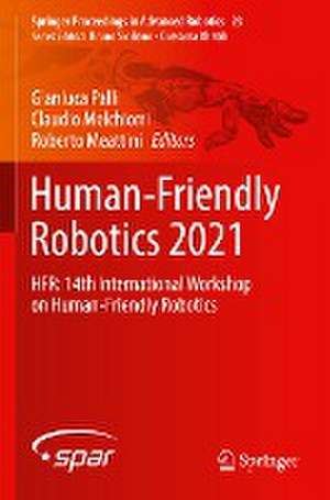 Human-Friendly Robotics 2021: HFR: 14th International Workshop on Human-Friendly Robotics de Gianluca Palli