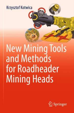 New Mining Tools and Methods for Roadheader Mining Heads de Krzysztof Kotwica