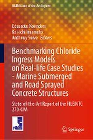 Benchmarking Chloride Ingress Models on Real-life Case Studies—Marine Submerged and Road Sprayed Concrete Structures: State-of-the-Art Report of the RILEM TC 270-CIM de Eddie Koenders