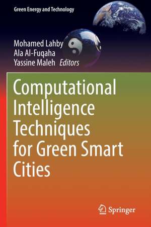 Computational Intelligence Techniques for Green Smart Cities de Mohamed Lahby