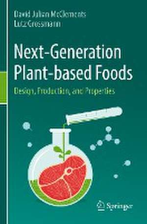 Next-Generation Plant-based Foods: Design, Production, and Properties de David Julian McClements