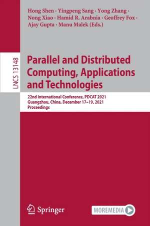 Parallel and Distributed Computing, Applications and Technologies: 22nd International Conference, PDCAT 2021, Guangzhou, China, December 17–19, 2021, Proceedings de Hong Shen